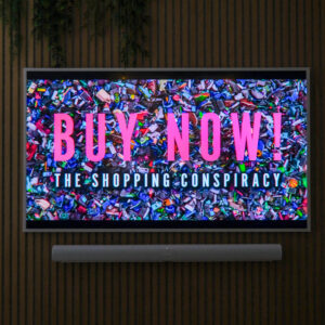 Buy Now; The Shopping Conspiracy
